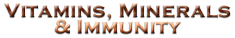 VITAMINS, MINERALS & IMMUNITY